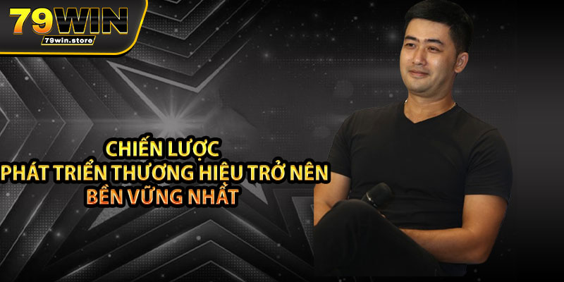 Chiến lược phát triển thương hiệu trở nên bền vững nhất 