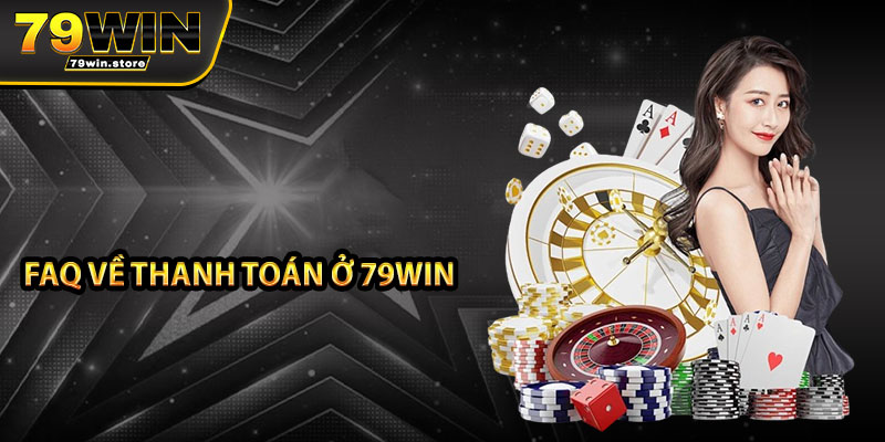 FAQ về thanh toán ở 79win
