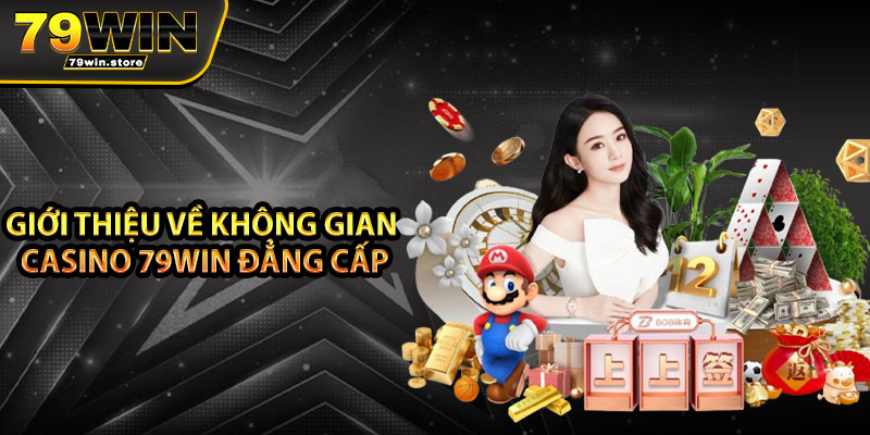 Giới thiệu về không gian Casino 79win đẳng cấp