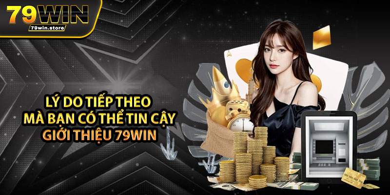 Lý do tiếp theo mà bạn có thể tin cậy giới thiệu 79win