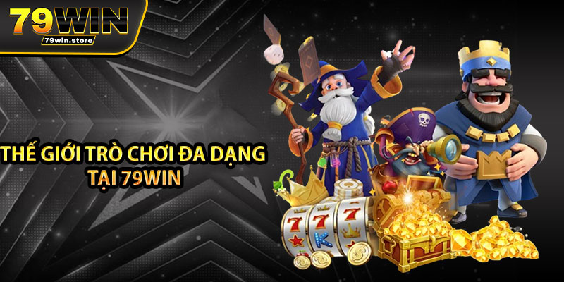 Thế giới trò chơi đa dạng tại 79win