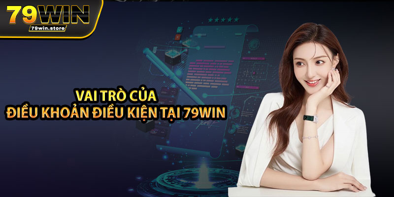 Vai trò của điều khoản điều kiện tại 79win 
